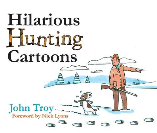 Book cover of Hilarious Hunting Cartoons: 300 Hilarious Cartoons By John Troy
