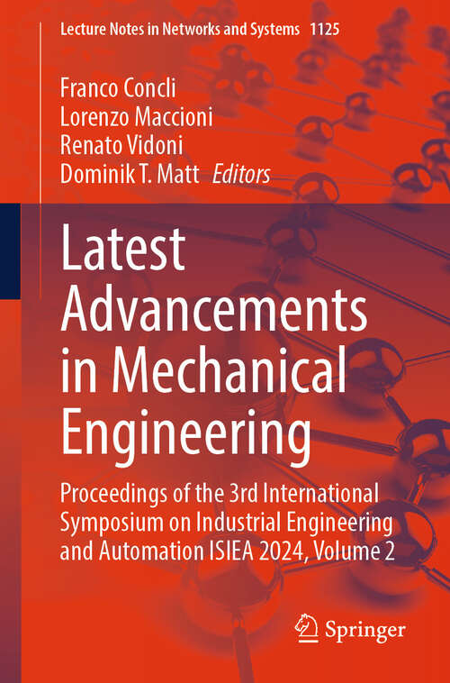 Book cover of Latest Advancements in Mechanical Engineering: Proceedings of the 3rd International Symposium on Industrial Engineering and Automation ISIEA 2024, Volume 2 (2024) (Lecture Notes in Networks and Systems #1125)