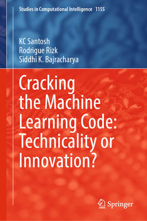 Book cover of Cracking the Machine Learning Code: Technicality or Innovation? (2024) (Studies in Computational Intelligence #1155)