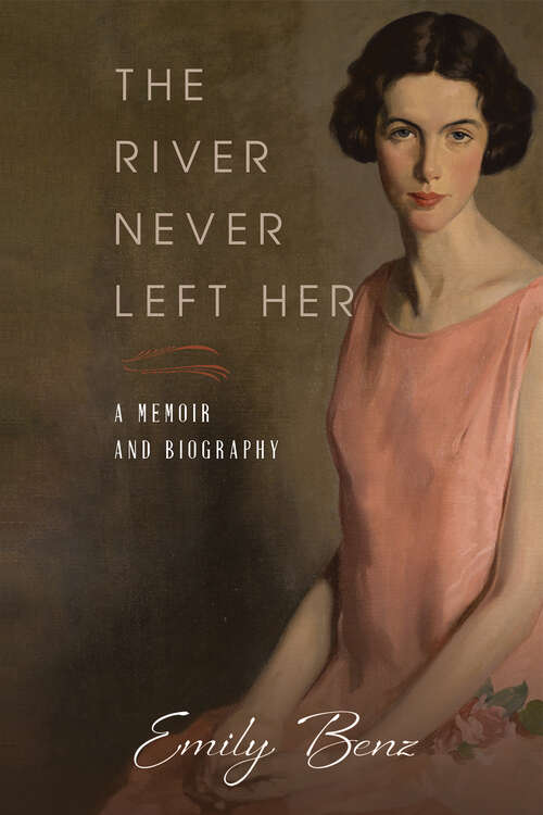 Book cover of The River Never Left Her: A Memoir and Biography