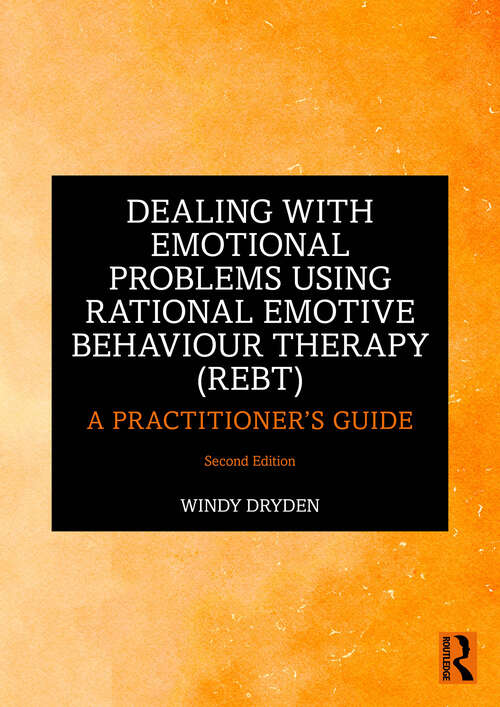 Book cover of Dealing with Emotional Problems Using Rational Emotive Behaviour Therapy (REBT): A Practitioner's Guide