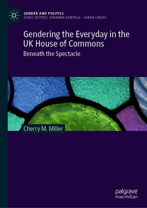 Book cover of Gendering the Everyday in the UK House of Commons: Beneath the Spectacle (1st ed. 2021) (Gender and Politics)