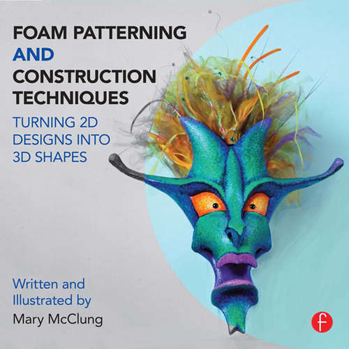 Book cover of Foam Patterning and Construction Techniques: Turning 2D Designs into 3D Shapes