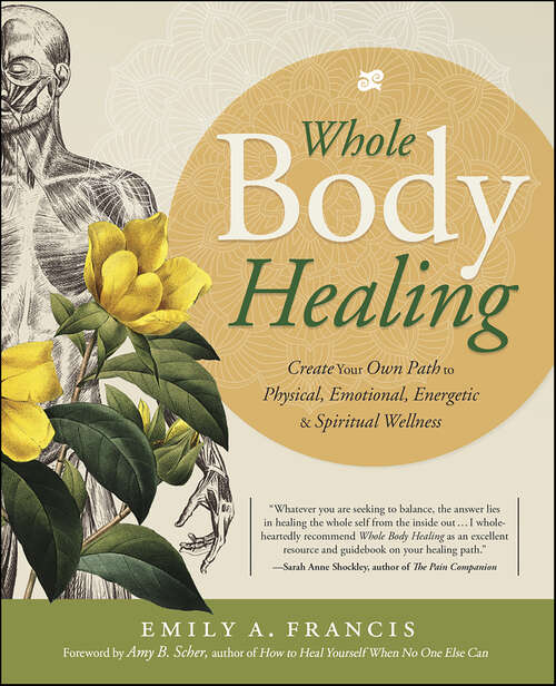 Book cover of Whole Body Healing: Create Your Own Path to Physical, Emotional, Energetic & Spiritual Wellness