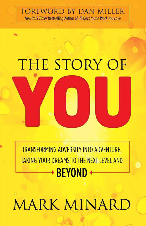 Book cover of The Story of You: Transforming Adversity into Adventure, Taking Your Dreams to the Next Level and Beyond