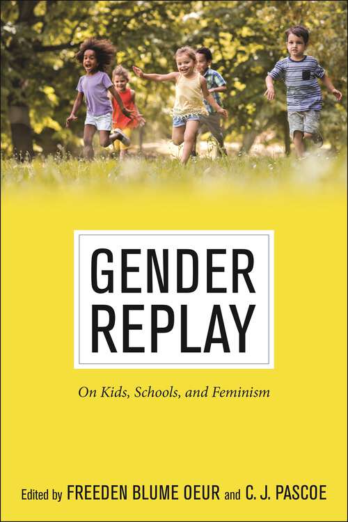 Book cover of Gender Replay: On Kids, Schools, and Feminism (Critical Perspectives on Youth #10)