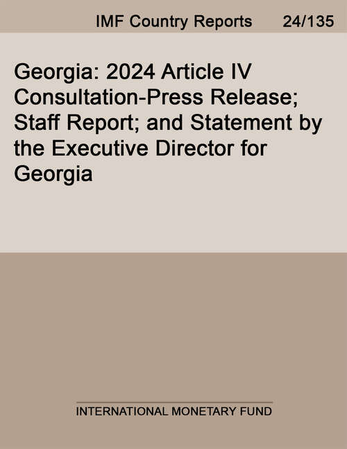 Book cover of Georgia: 2024 Article Iv Consultation-press Release; Staff Report; And Statement By The Executive Director For Georgia (Imf Staff Country Reports)