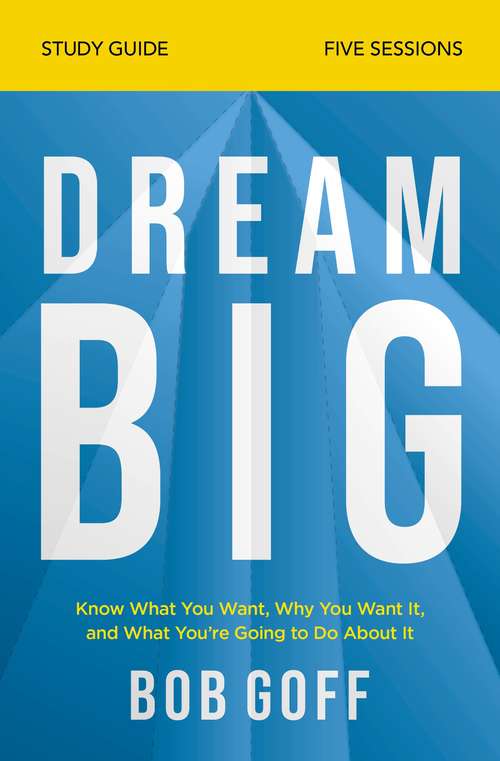 Book cover of Dream Big Study Guide: Know What You Want, Why You Want It, and What You’re Going to Do About It