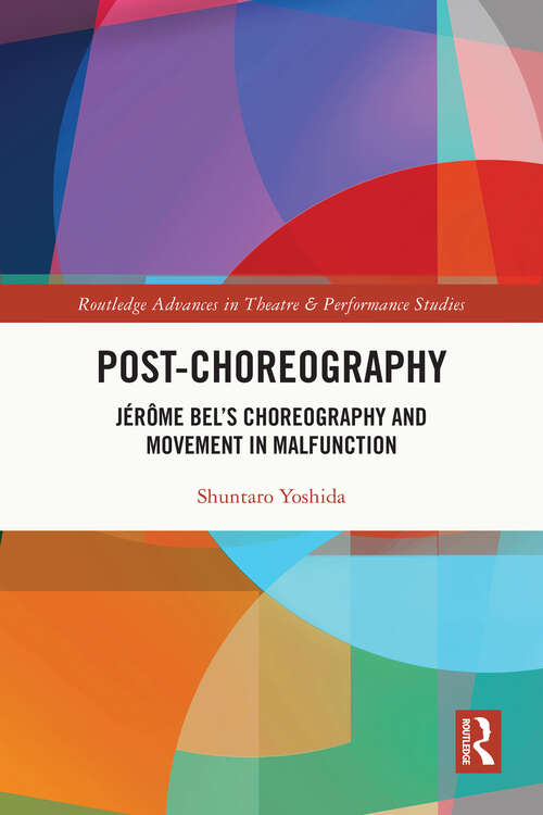 Book cover of Post-choreography: Jérôme Bel’s Choreography and Movement in Malfunction (ISSN)