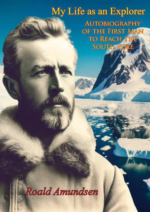 Book cover of My Life as an Explorer: Autobiography of the First Man to Reach the South Pole