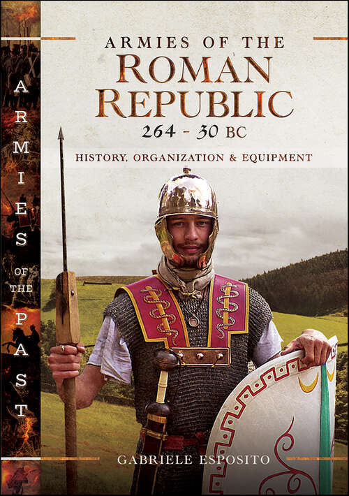 Book cover of Armies of the Roman Republic 264–30 BC: History, Organization & Equipment (Armies of the Past)