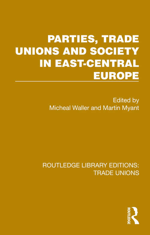 Book cover of Parties, Trade Unions and Society in East-Central Europe (Routledge Library Editions: Trade Unions #23)