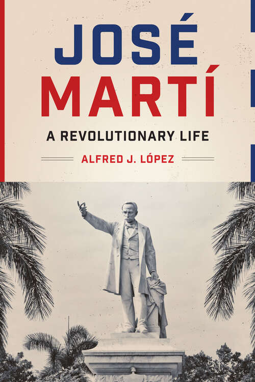 Book cover of José Martí: A Revolutionary Life (Joe R. and Teresa Lozano Long Series in Latin American and Latino Art and Culture) (Joe R. and Teresa Lozano Long Series in Latin American and Latino Art and Culture)