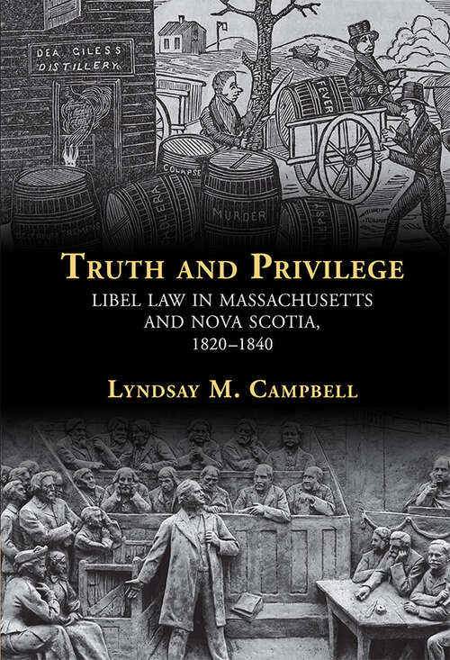 Book cover of Truth and Privilege: Libel Law in Massachusetts and Nova Scotia, 1820-1840 (Studies in Legal History)