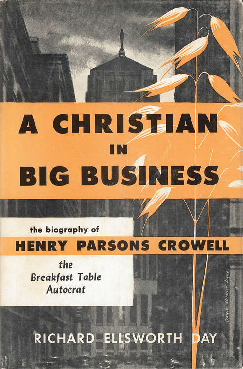 Book cover of A Christian in Big Business: The Biography of Henry Parsons Crowell, the Breakfast Table Autocrat (Digital Original)