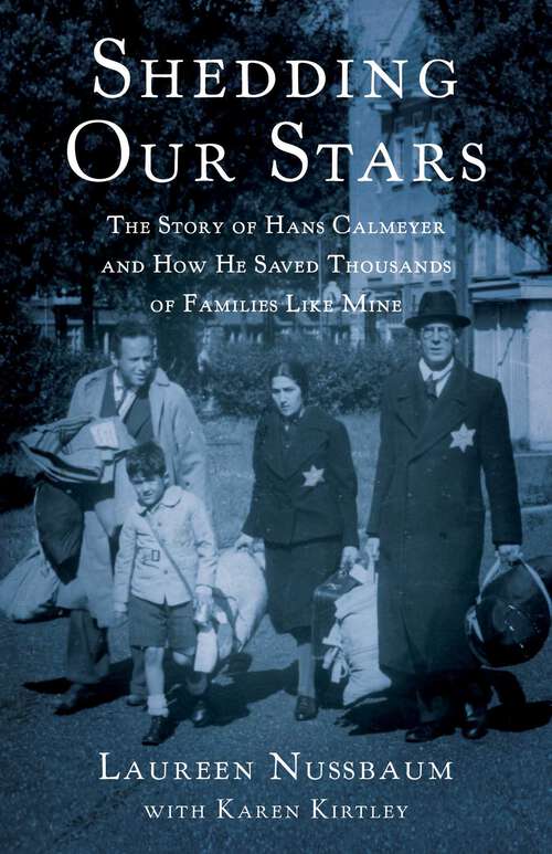 Book cover of Shedding Our Stars: The Story of Hans Calmeyer and How He Saved Thousands of Families Like Mine