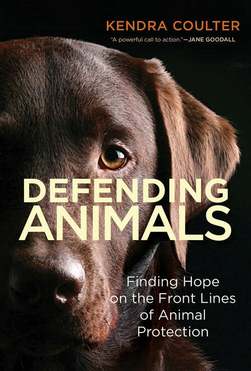 Book cover of Defending Animals: Finding Hope on the Front Lines of Animal Protection