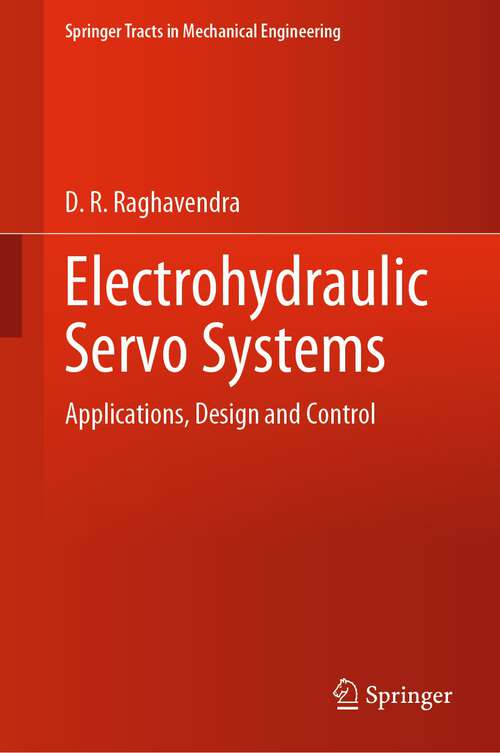 Book cover of Electrohydraulic Servo Systems: Applications, Design and Control (1st ed. 2023) (Springer Tracts in Mechanical Engineering)