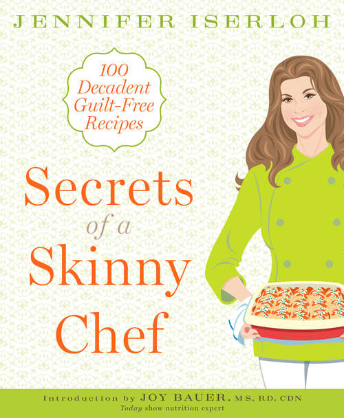 Book cover of Secrets of a Skinny Chef: 100 Decadent, Guilt-Free Recipes