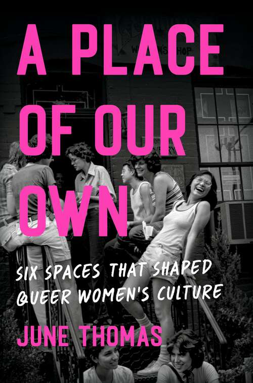 Book cover of A Place of Our Own: Six Spaces That Shaped Queer Women's Culture