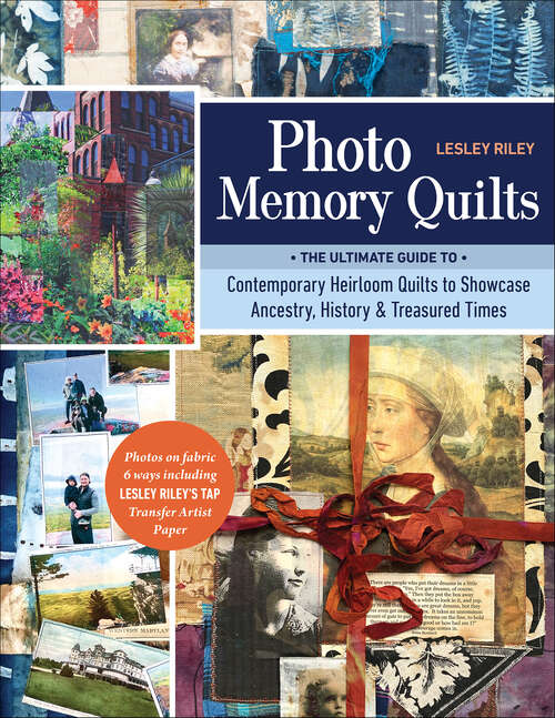 Book cover of Photo Memory Quilts: The Ultimate Guide to Contemporary Heirloom Quilts to Showcase Ancestry, History, & Treasured Times