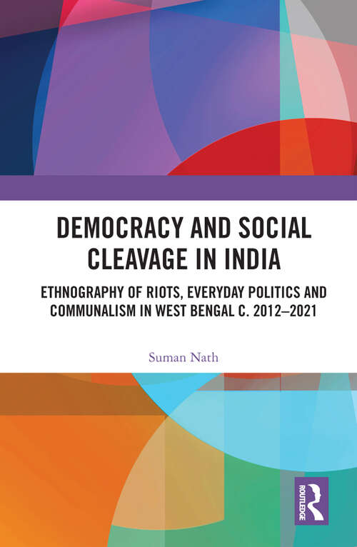 Book cover of Democracy and Social Cleavage in India: Ethnography of Riots, Everyday Politics and Communalism in West Bengal c. 2012–2021