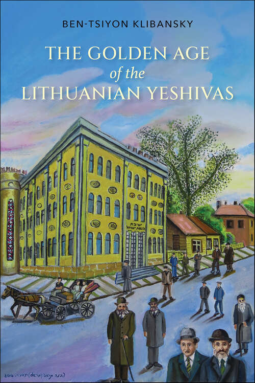 Book cover of The Golden Age of the Lithuanian Yeshivas