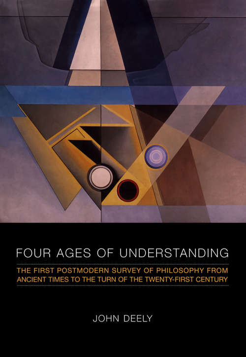 Book cover of Four Ages of Understanding: The First Postmodern Survey of Philosophy from Ancient Times to the Turn of the Twenty-First Century (Toronto Studies in Semiotics and Communication)