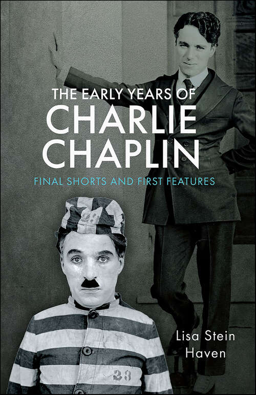 Book cover of The Early Years of Charlie Chaplin: Final Shorts and First Features