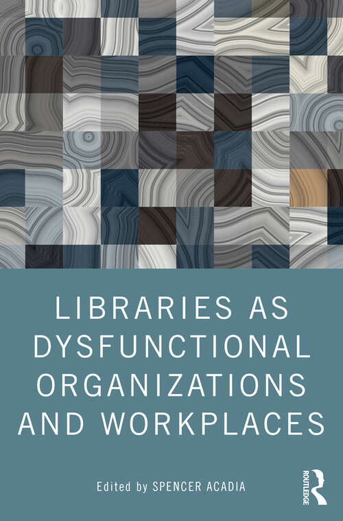 Book cover of Libraries as Dysfunctional Organizations and Workplaces