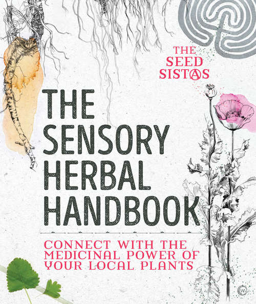 Book cover of The Sensory Herbal Handbook: Connect with the Medicinal Power of Your Local Plants