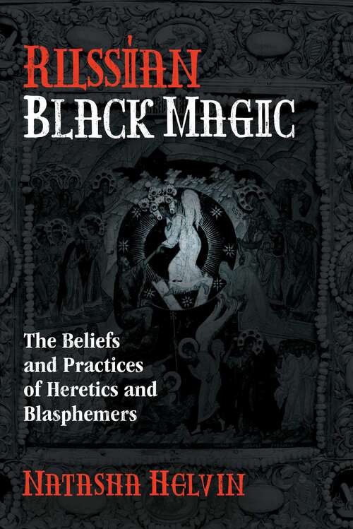 Book cover of Russian Black Magic: The Beliefs and Practices of Heretics and Blasphemers