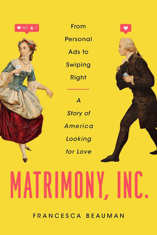 Book cover of Matrimony, Inc.: From Personal Ads to Swiping Right, A Story of America Looking for Love