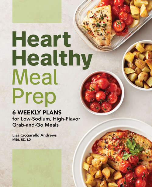 Book cover of Heart Healthy Meal Prep: 6 Weekly Plans for Low-Sodium, High-Flavor Grab-and-Go Meals