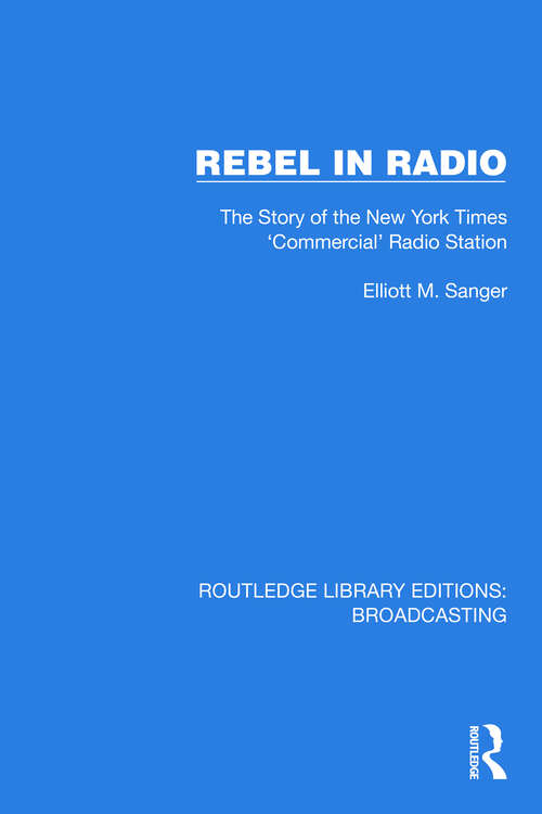 Book cover of Rebel in Radio: The Story of the New York Times 'Commercial' Radio Station (Routledge Library Editions: Broadcasting #30)