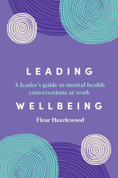 Book cover of Leading Wellbeing: A Leader's Guide to Mental Health Conversations at Work