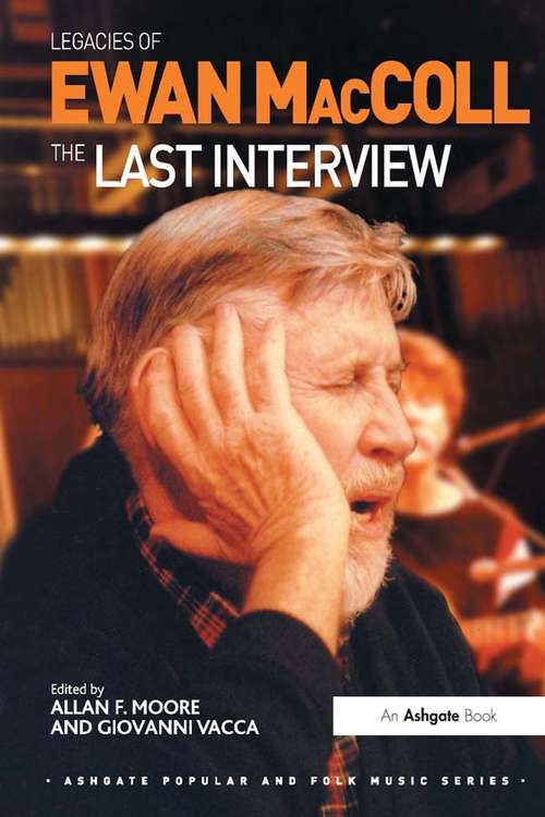 Book cover of Legacies of Ewan MacColl: The Last Interview (Ashgate Popular and Folk Music Series)