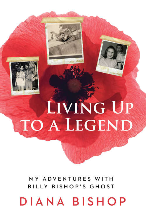 Book cover of Living Up to a Legend: My Adventures with Billy Bishop's Ghost