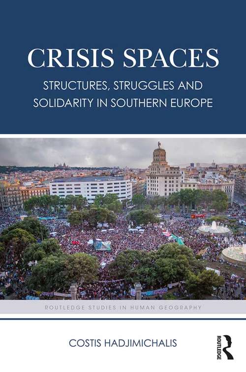 Book cover of Crisis Spaces: Structures, Struggles and Solidarity in Southern Europe (Routledge Studies in Human Geography)