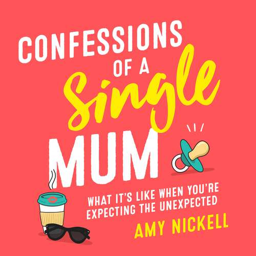 Book cover of Confessions of a Single Mum: What It's Like When You're Expecting The Unexpected