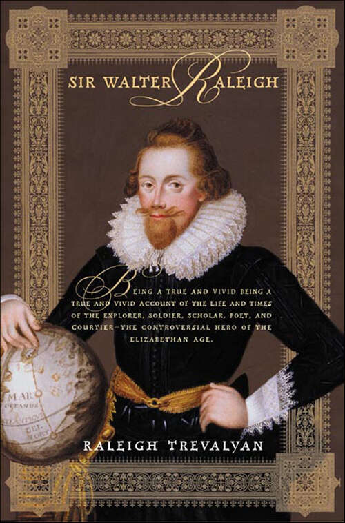 Book cover of Sir Walter Raleigh: Being A True And Vivid Account Of The Life And Times Of The Explorer, Soldier, Scholar, Poet, And Courtier--the Controversial Hero Of The Elizabethian Age