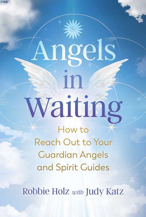 Book cover of Angels in Waiting: How to Reach Out to Your Guardian Angels and Spirit Guides