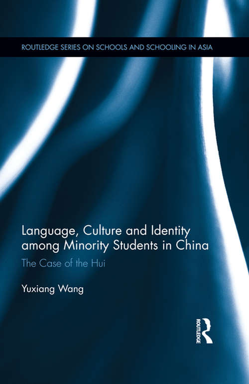 Book cover of Language, Culture, and Identity among Minority Students in China: The Case of the Hui (Routledge Series on Schools and Schooling in Asia #3)