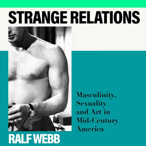 Book cover of Strange Relations: Masculinity, Sexuality and Art in Mid-Century America