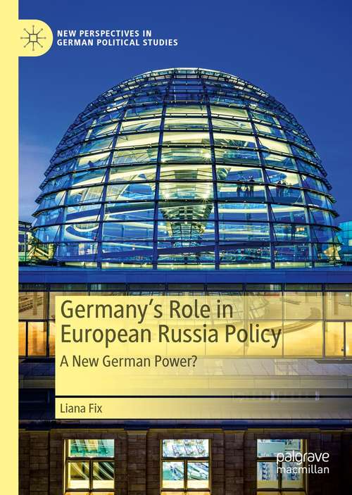 Book cover of Germany’s Role in European Russia Policy: A New German Power? (1st ed. 2021) (New Perspectives in German Political Studies)