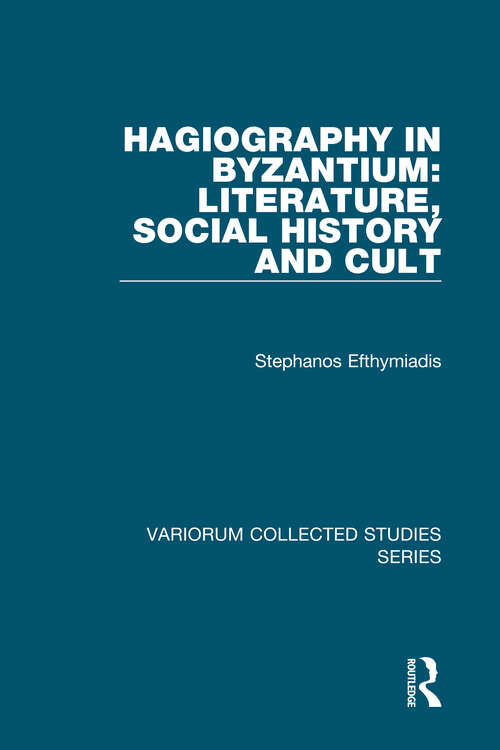 Book cover of Hagiography in Byzantium: Literature, Social History and Cult (Variorum Collected Studies)