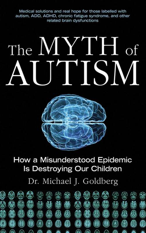 Book cover of The Myth of Autism: How a Misunderstood Epidemic Is Destroying Our Children