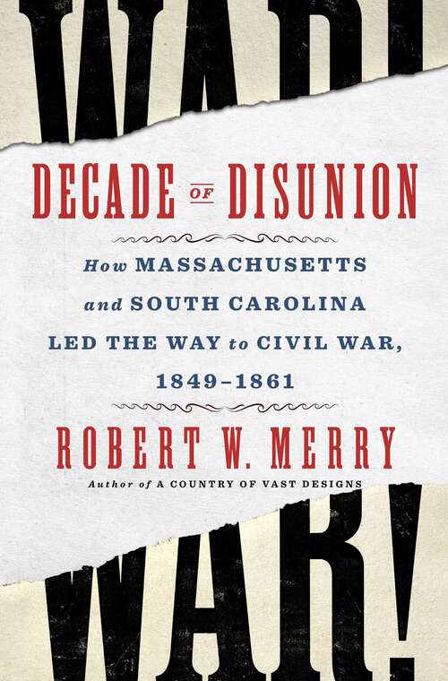 Book cover of Decade of Disunion: How Massachusetts and South Carolina Led the Way to Civil War, 1849-1861