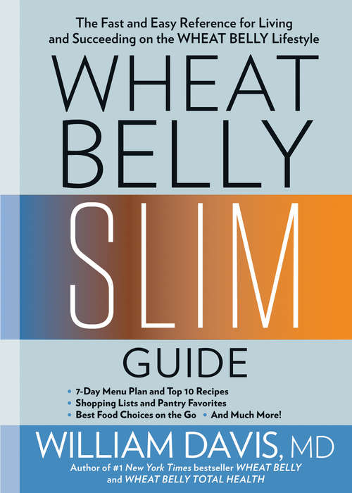 Book cover of Wheat Belly Slim Guide: The Fast and Easy Reference for Living and Succeeding on the Wheat Belly Lifesty le (Wheat Belly)