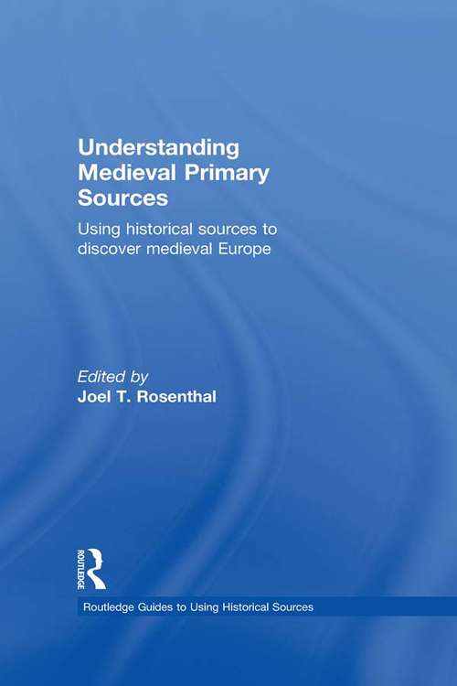 Book cover of Understanding Medieval Primary Sources: Using Historical Sources to Discover Medieval Europe (Routledge Guides to Using Historical Sources)